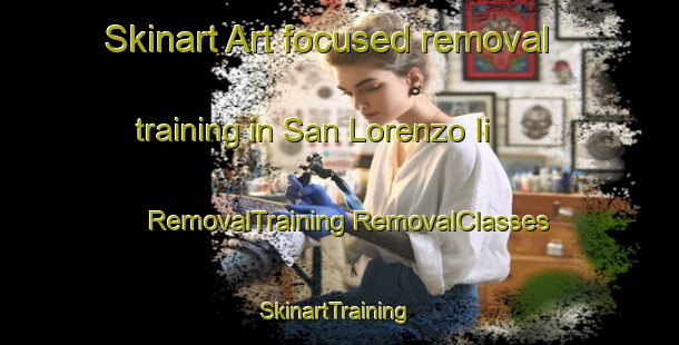 Skinart Art-focused removal training in San Lorenzo Ii | #RemovalTraining #RemovalClasses #SkinartTraining-Italy