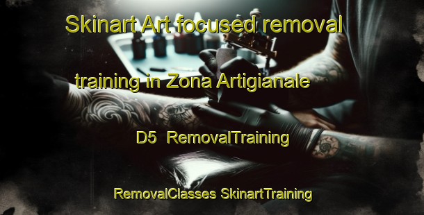 Skinart Art-focused removal training in Zona Artigianale  D5 | #RemovalTraining #RemovalClasses #SkinartTraining-Italy