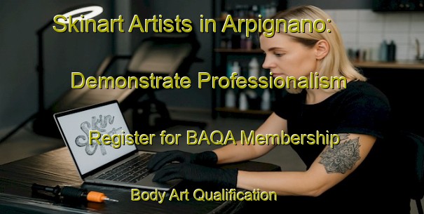 Skinart Artists in Arpignano: Demonstrate Professionalism - Register for BAQA Membership | Body Art Qualification Authority | BAQA-Italy