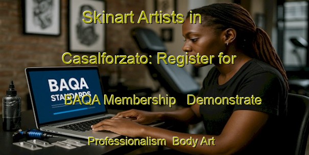Skinart Artists in Casalforzato: Register for BAQA Membership - Demonstrate Professionalism | Body Art Qualification Authority | BAQA-Italy