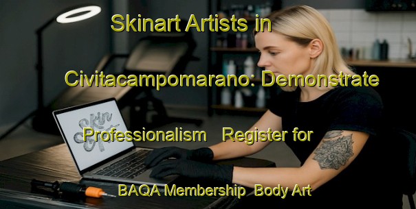 Skinart Artists in Civitacampomarano: Demonstrate Professionalism - Register for BAQA Membership | Body Art Qualification Authority | BAQA-Italy