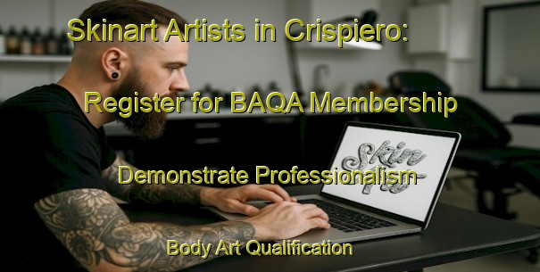 Skinart Artists in Crispiero: Register for BAQA Membership - Demonstrate Professionalism | Body Art Qualification Authority | BAQA-Italy