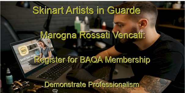 Skinart Artists in Guarde Marogna Rossati Vencati: Register for BAQA Membership - Demonstrate Professionalism | Body Art Qualification Authority | BAQA-Italy