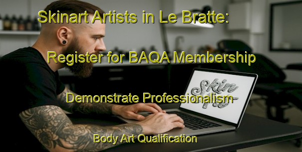 Skinart Artists in Le Bratte: Register for BAQA Membership - Demonstrate Professionalism | Body Art Qualification Authority | BAQA-Italy
