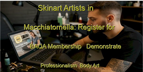 Skinart Artists in Macchiatornella: Register for BAQA Membership - Demonstrate Professionalism | Body Art Qualification Authority | BAQA-Italy