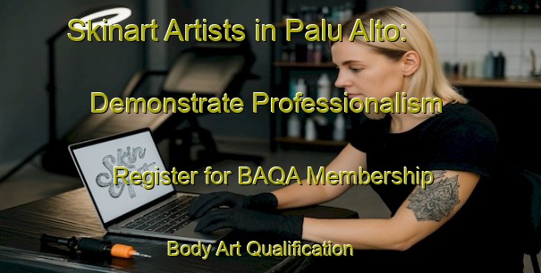 Skinart Artists in Palu Alto: Demonstrate Professionalism - Register for BAQA Membership | Body Art Qualification Authority | BAQA-Italy