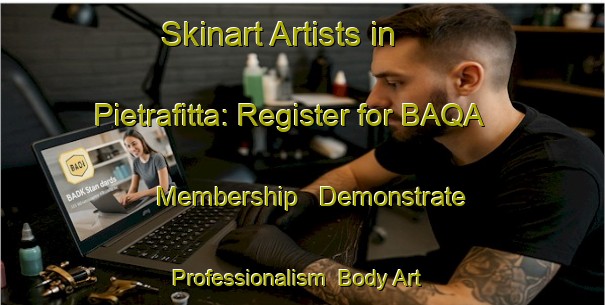 Skinart Artists in Pietrafitta: Register for BAQA Membership - Demonstrate Professionalism | Body Art Qualification Authority | BAQA-Italy