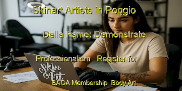 Skinart Artists in Poggio Della Fame: Demonstrate Professionalism - Register for BAQA Membership | Body Art Qualification Authority | BAQA-Italy
