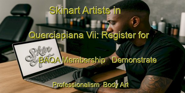 Skinart Artists in Querciapiana Vii: Register for BAQA Membership - Demonstrate Professionalism | Body Art Qualification Authority | BAQA-Italy