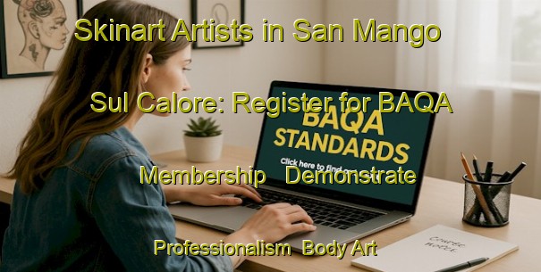Skinart Artists in San Mango Sul Calore: Register for BAQA Membership - Demonstrate Professionalism | Body Art Qualification Authority | BAQA-Italy
