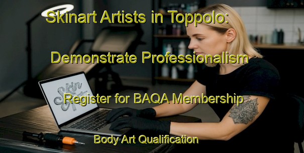 Skinart Artists in Toppolo: Demonstrate Professionalism - Register for BAQA Membership | Body Art Qualification Authority | BAQA-Italy
