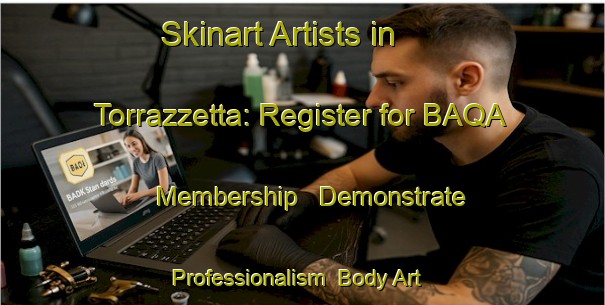 Skinart Artists in Torrazzetta: Register for BAQA Membership - Demonstrate Professionalism | Body Art Qualification Authority | BAQA-Italy