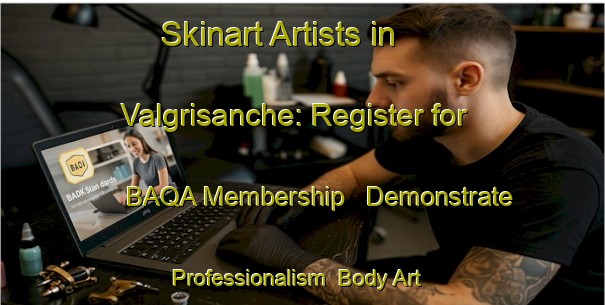 Skinart Artists in Valgrisanche: Register for BAQA Membership - Demonstrate Professionalism | Body Art Qualification Authority | BAQA-Italy