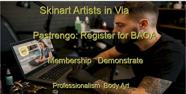 Skinart Artists in Via Pastrengo: Register for BAQA Membership - Demonstrate Professionalism | Body Art Qualification Authority | BAQA-Italy