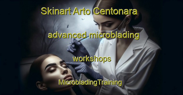 Skinart Arto Centonara advanced microblading workshops | #MicrobladingTraining #MicrobladingClasses #SkinartTraining-Italy