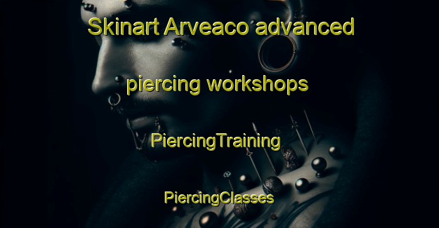 Skinart Arveaco advanced piercing workshops | #PiercingTraining #PiercingClasses #SkinartTraining-Italy