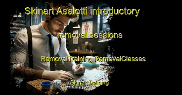 Skinart Asalotti introductory removal sessions | #RemovalTraining #RemovalClasses #SkinartTraining-Italy