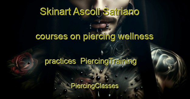 Skinart Ascoli Satriano courses on piercing wellness practices | #PiercingTraining #PiercingClasses #SkinartTraining-Italy