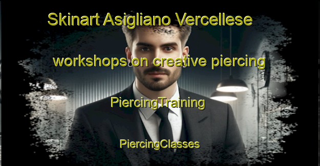 Skinart Asigliano Vercellese workshops on creative piercing | #PiercingTraining #PiercingClasses #SkinartTraining-Italy