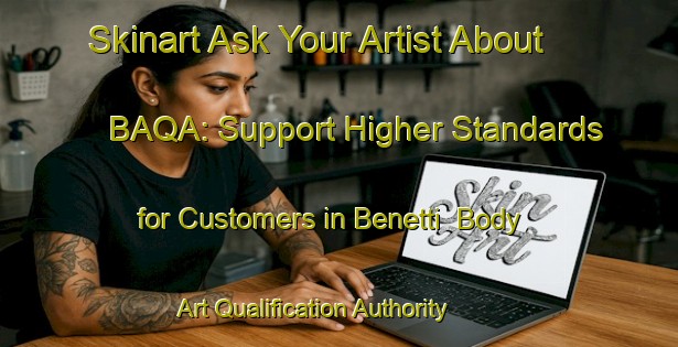 Skinart Ask Your Artist About BAQA: Support Higher Standards for Customers in Benetti | Body Art Qualification Authority | BAQA-Italy