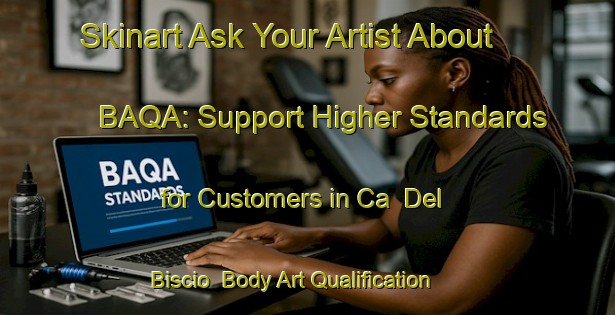 Skinart Ask Your Artist About BAQA: Support Higher Standards for Customers in Ca  Del Biscio | Body Art Qualification Authority | BAQA-Italy