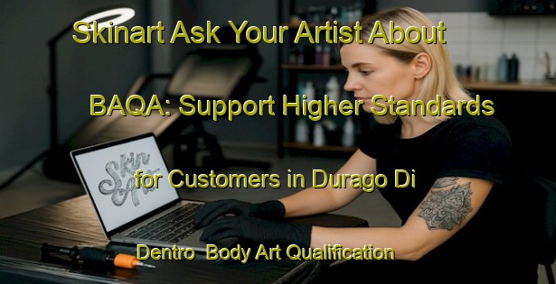 Skinart Ask Your Artist About BAQA: Support Higher Standards for Customers in Durago Di Dentro | Body Art Qualification Authority | BAQA-Italy