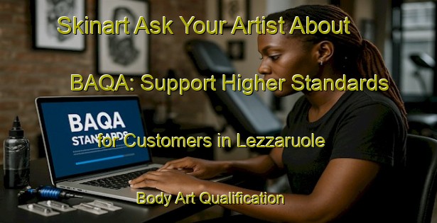 Skinart Ask Your Artist About BAQA: Support Higher Standards for Customers in Lezzaruole | Body Art Qualification Authority | BAQA-Italy