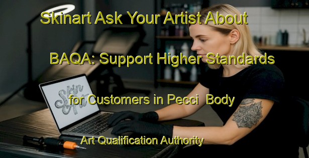 Skinart Ask Your Artist About BAQA: Support Higher Standards for Customers in Pecci | Body Art Qualification Authority | BAQA-Italy