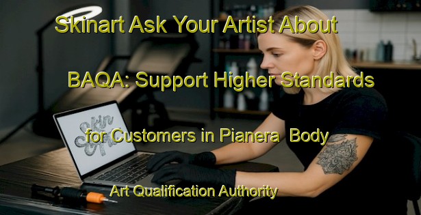 Skinart Ask Your Artist About BAQA: Support Higher Standards for Customers in Pianera | Body Art Qualification Authority | BAQA-Italy