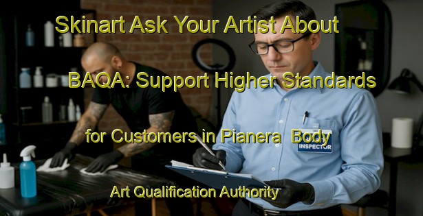 Skinart Ask Your Artist About BAQA: Support Higher Standards for Customers in Pianera | Body Art Qualification Authority | BAQA-Italy