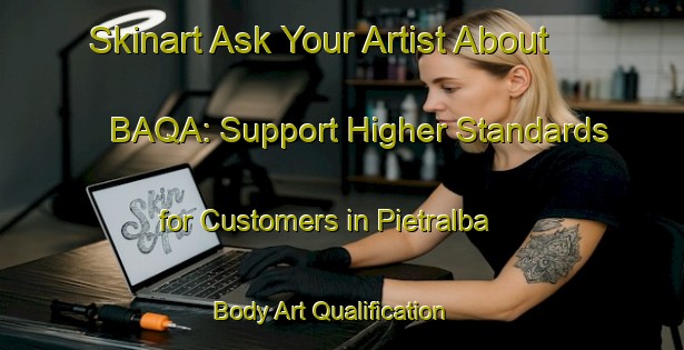 Skinart Ask Your Artist About BAQA: Support Higher Standards for Customers in Pietralba | Body Art Qualification Authority | BAQA-Italy