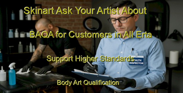 Skinart Ask Your Artist About BAQA for Customers in All Erta - Support Higher Standards | Body Art Qualification Authority | BAQA-Italy