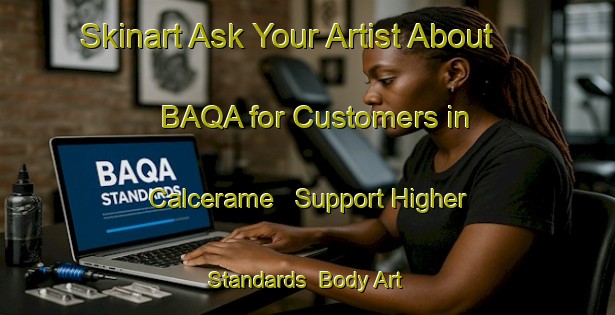 Skinart Ask Your Artist About BAQA for Customers in Calcerame - Support Higher Standards | Body Art Qualification Authority | BAQA-Italy