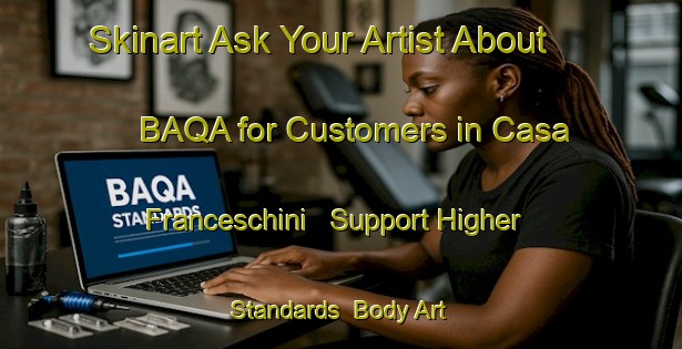 Skinart Ask Your Artist About BAQA for Customers in Casa Franceschini - Support Higher Standards | Body Art Qualification Authority | BAQA-Italy