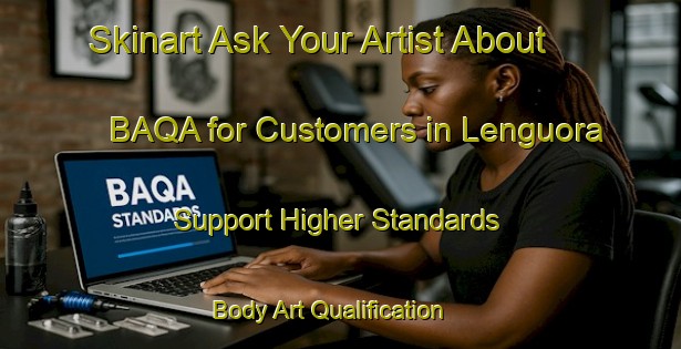 Skinart Ask Your Artist About BAQA for Customers in Lenguora - Support Higher Standards | Body Art Qualification Authority | BAQA-Italy
