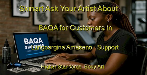 Skinart Ask Your Artist About BAQA for Customers in Lungoargine Amaseno - Support Higher Standards | Body Art Qualification Authority | BAQA-Italy