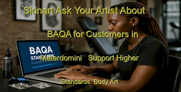 Skinart Ask Your Artist About BAQA for Customers in Materdomini - Support Higher Standards | Body Art Qualification Authority | BAQA-Italy