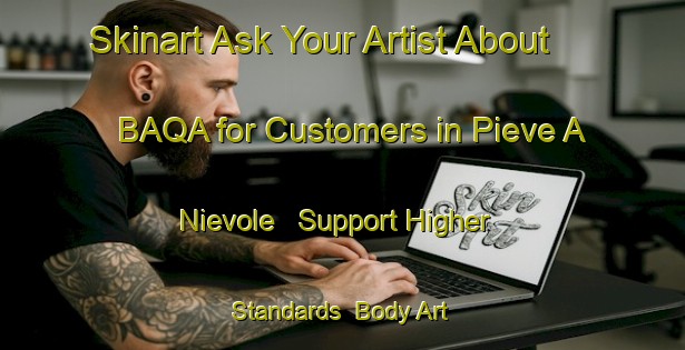 Skinart Ask Your Artist About BAQA for Customers in Pieve A Nievole - Support Higher Standards | Body Art Qualification Authority | BAQA-Italy