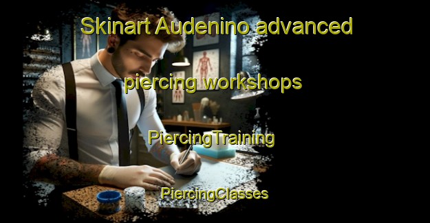 Skinart Audenino advanced piercing workshops | #PiercingTraining #PiercingClasses #SkinartTraining-Italy