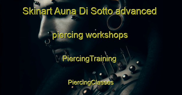 Skinart Auna Di Sotto advanced piercing workshops | #PiercingTraining #PiercingClasses #SkinartTraining-Italy