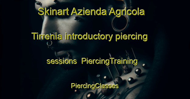 Skinart Azienda Agricola Tirrenia introductory piercing sessions | #PiercingTraining #PiercingClasses #SkinartTraining-Italy