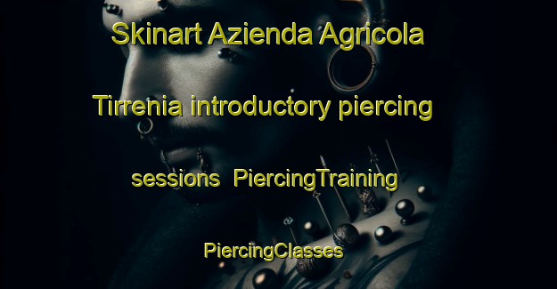 Skinart Azienda Agricola Tirrenia introductory piercing sessions | PiercingTraining | PiercingClasses | SkinartTraining-Italy