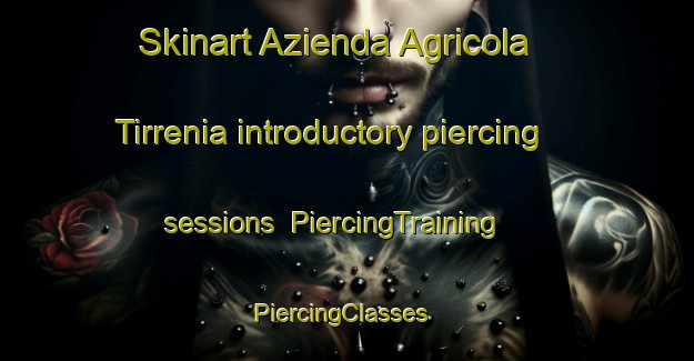 Skinart Azienda Agricola Tirrenia introductory piercing sessions | PiercingTraining | PiercingClasses | SkinartTraining-Italy