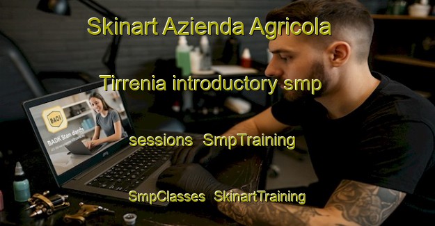 Skinart Azienda Agricola Tirrenia introductory smp sessions | SmpTraining | SmpClasses | SkinartTraining-Italy