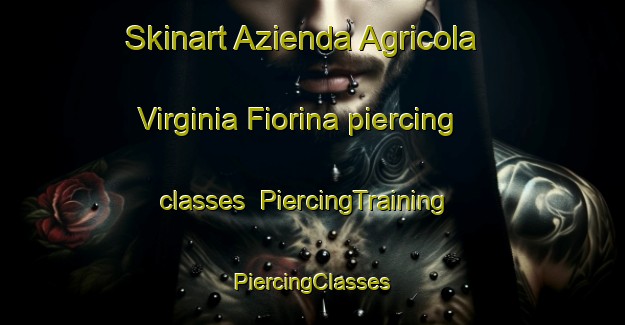 Skinart Azienda Agricola Virginia Fiorina piercing classes | #PiercingTraining #PiercingClasses #SkinartTraining-Italy