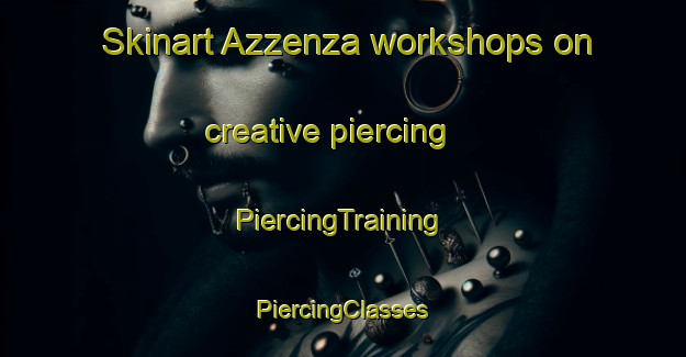 Skinart Azzenza workshops on creative piercing | #PiercingTraining #PiercingClasses #SkinartTraining-Italy