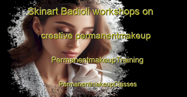 Skinart Badioli workshops on creative permanentmakeup | #PermanentmakeupTraining #PermanentmakeupClasses #SkinartTraining-Italy