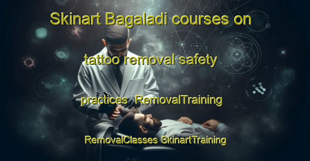 Skinart Bagaladi courses on tattoo removal safety practices | #RemovalTraining #RemovalClasses #SkinartTraining-Italy