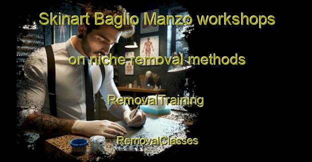 Skinart Baglio Manzo workshops on niche removal methods | RemovalTraining | RemovalClasses | SkinartTraining-Italy