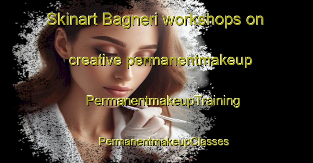 Skinart Bagneri workshops on creative permanentmakeup | #PermanentmakeupTraining #PermanentmakeupClasses #SkinartTraining-Italy